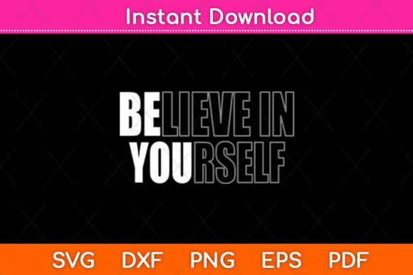 Believe in Yourself Motivational Quote: Graphics for Crafts & Branding