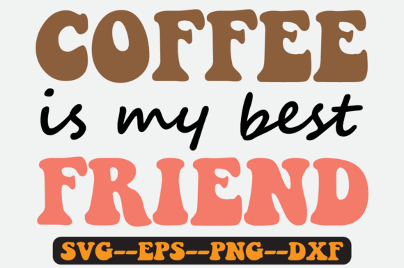 Coffee is My Best Friend Retro SVG: Graphics for Crafts
