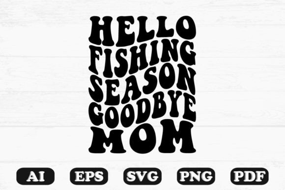 Hello Fishing Season Goodbye Mom Retro W Graphics