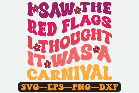 I Saw the Red Flags I Thought It Was Svg: Graphics for Crafts