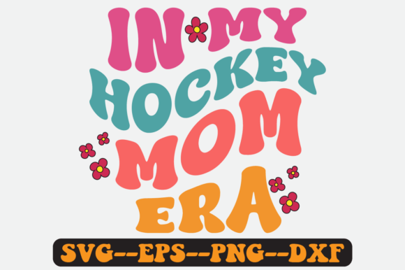 In My Hockey Mom Era Groovy Retro SVG: Graphics for Crafts & Local Branding