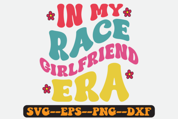 In My Race Girlfriend Era Retro SVG: Graphics & Crafts