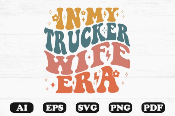 In My Trucker Wife Era Graphics for Crafts