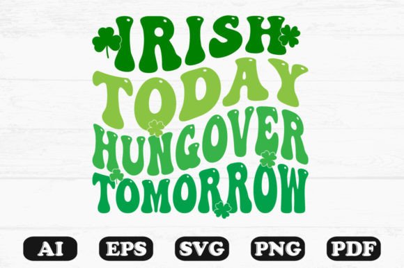 Irish Today Hungover Tomorrow Retro SVG Graphics