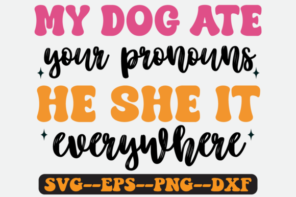 My Dog Ate Your Pronouns SVG Graphics for Crafts
