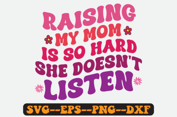 Raising My Mom Is So Hard She Retro SVG — Graphics & Crafts