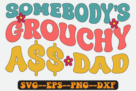 Somebody’s Grouchy Dad Groovy Retro SVG Graphics for Crafts