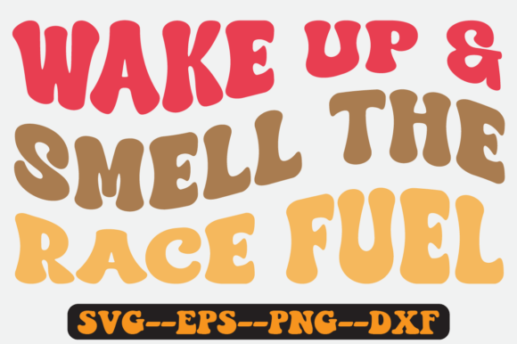Wake Up and Smell the Race Fuel SVG: Graphics for Crafts & Campaigns